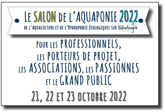 Salon National de l’Aquaponie, de l’Aquaculture et de l’Hydroponie écologiques 2022 – Echologia (FR-53)