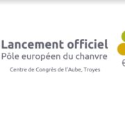 Lancement officiel du Pôle européen du chanvre –  Centre de Congrès de l’Aube – Troyes (FR-10)
